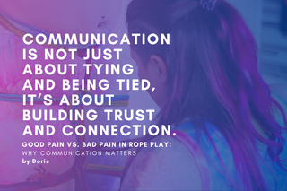 Good Pain vs. Bad Pain in Rope Play: Why Communication Matters